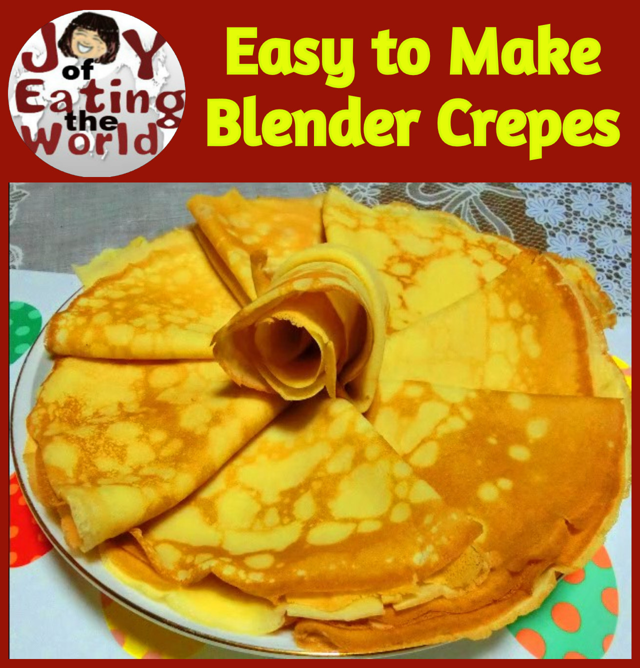 How To Make Easy Quick Blender Crepes - Joy Of Eating The World